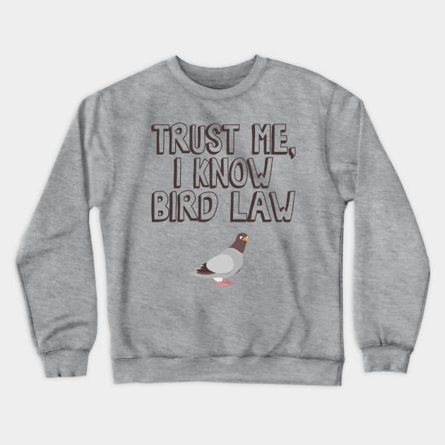 Trust Me, I Know Bird Law Crewneck Sweatshirt by Nonstop Shirts